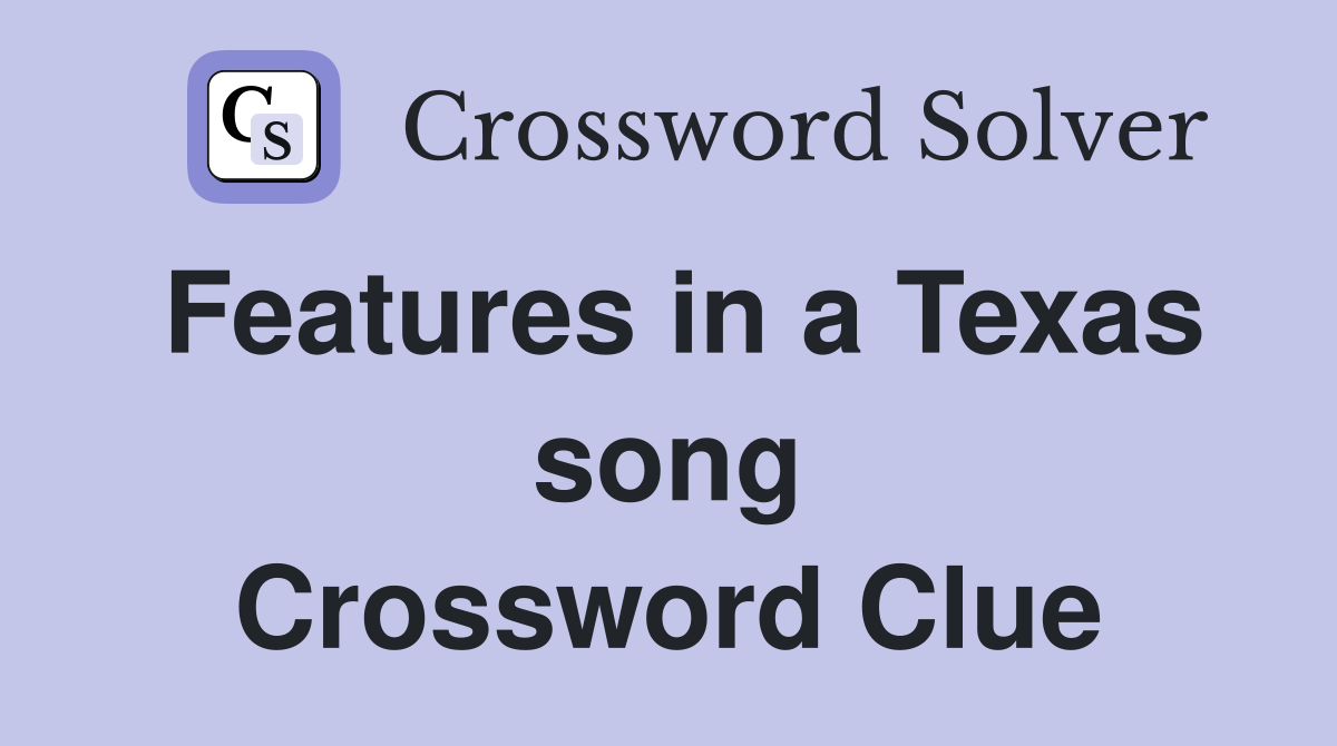 Features in a Texas song Crossword Clue