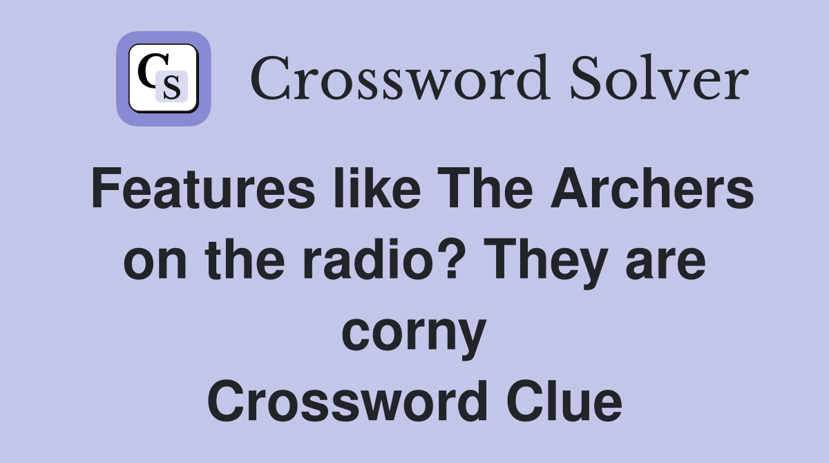 Features like The Archers on the radio? They are corny Crossword Clue