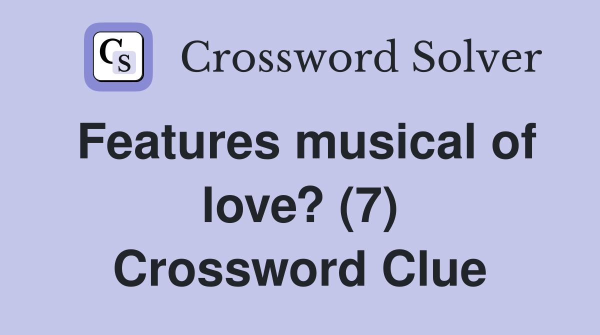 Features musical of love? (7) Crossword Clue