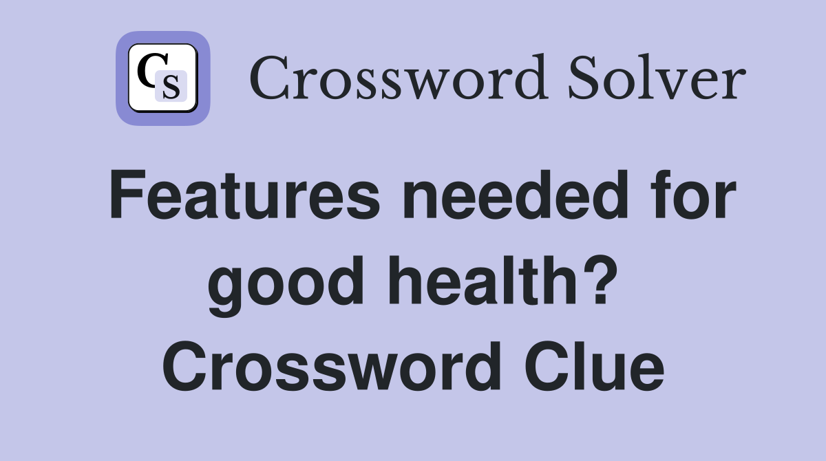 Features needed for good health? Crossword Clue
