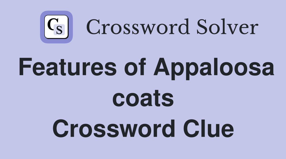 Features of Appaloosa coats Crossword Clue