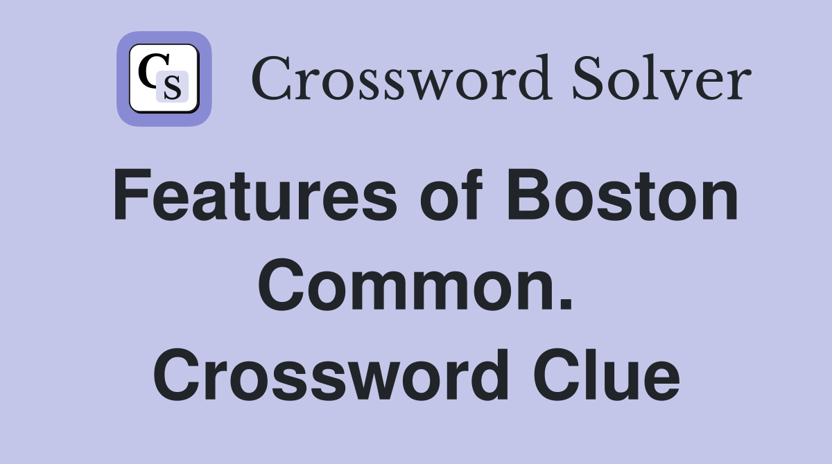 Features of Boston Common. Crossword Clue