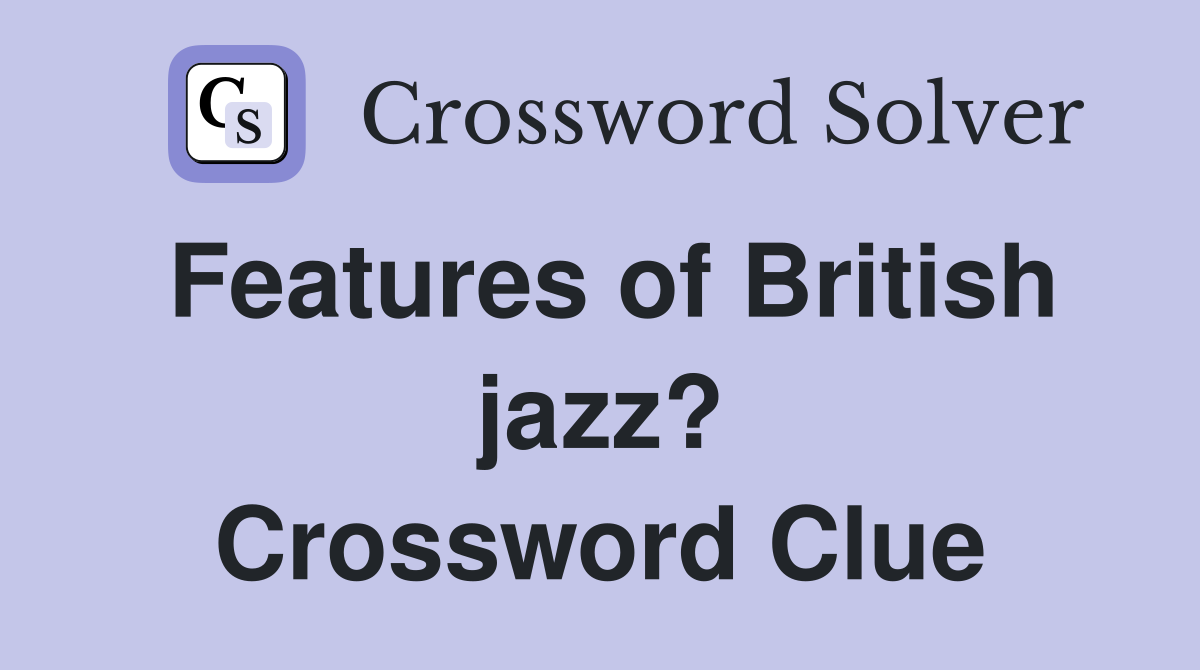 Features of British jazz? Crossword Clue
