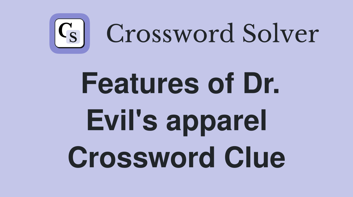Features of Dr. Evil's apparel Crossword Clue