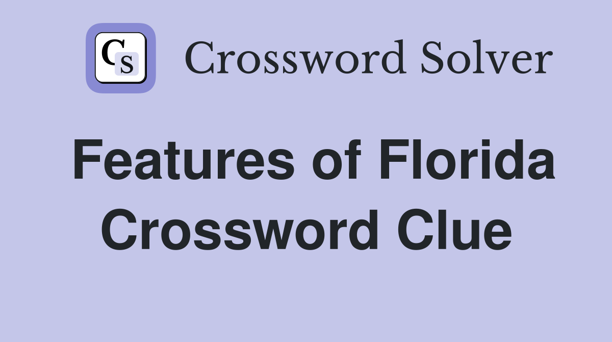 Features of Florida Crossword Clue