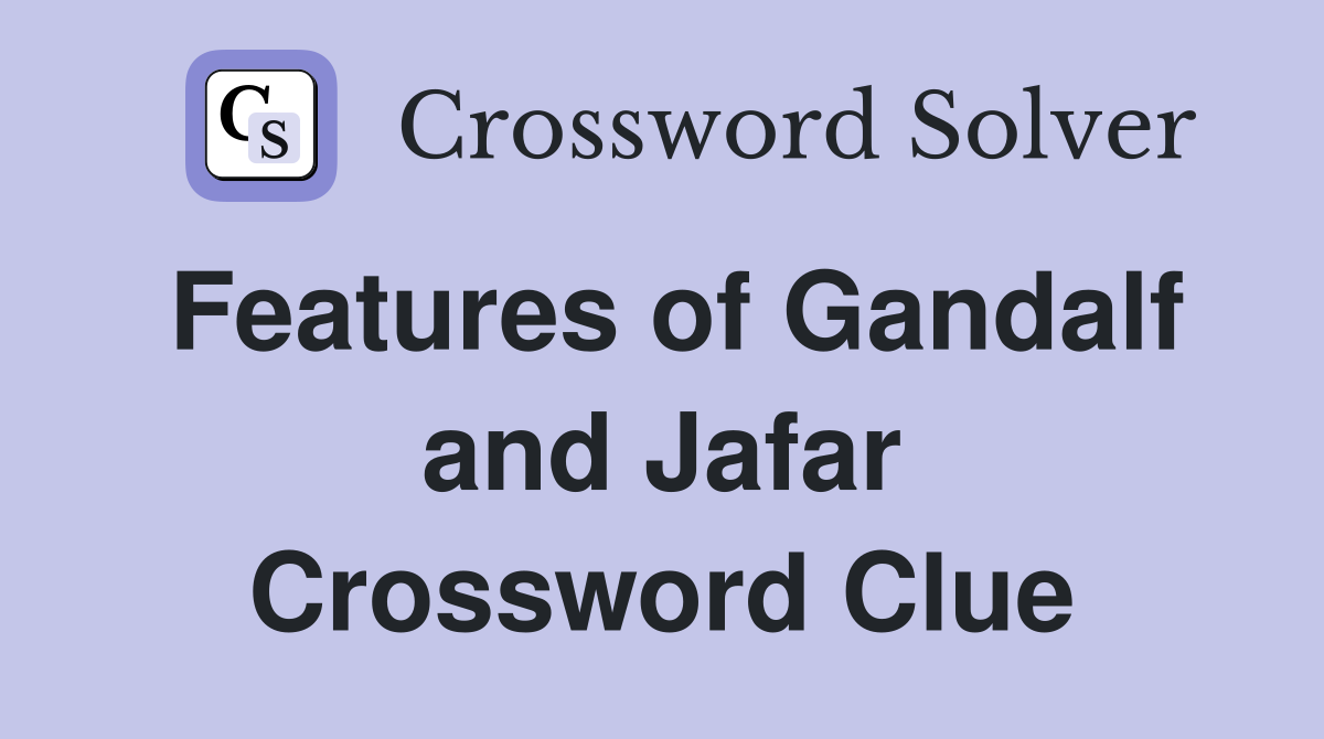 Features of Gandalf and Jafar Crossword Clue