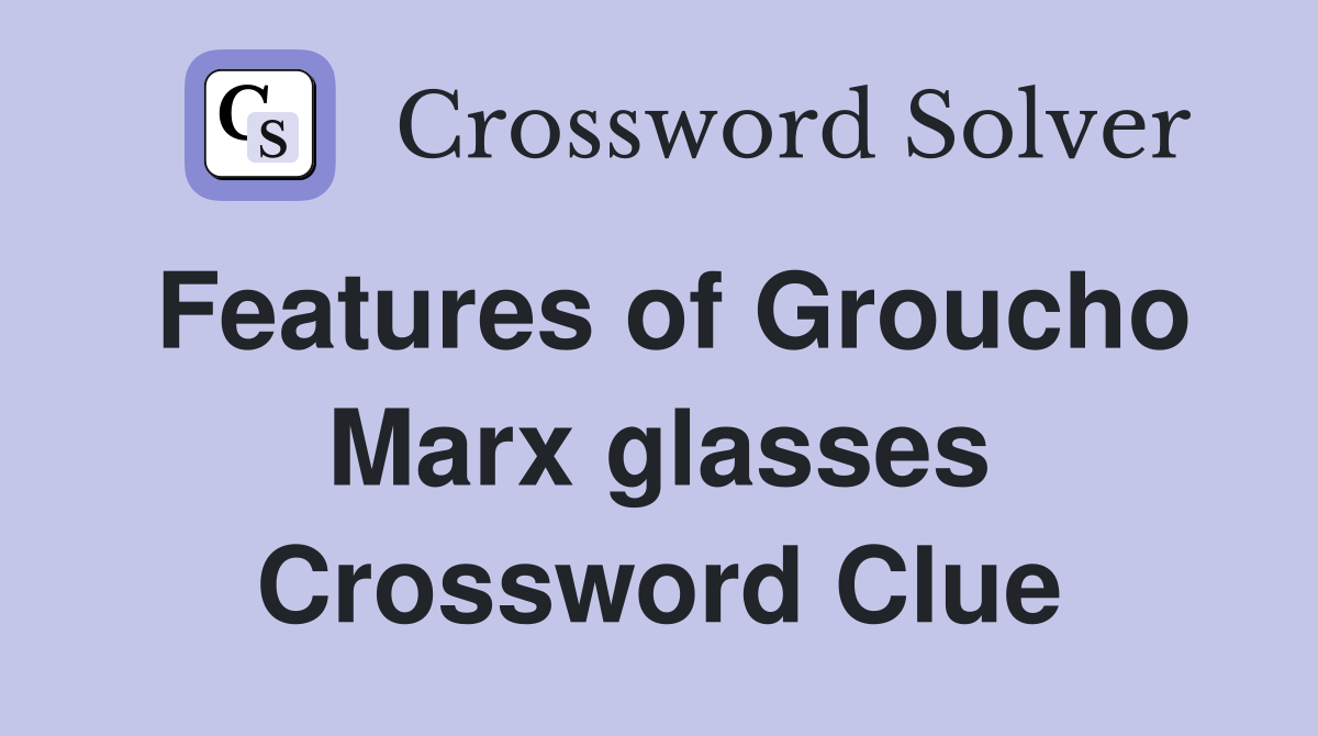 Features of Groucho Marx glasses Crossword Clue