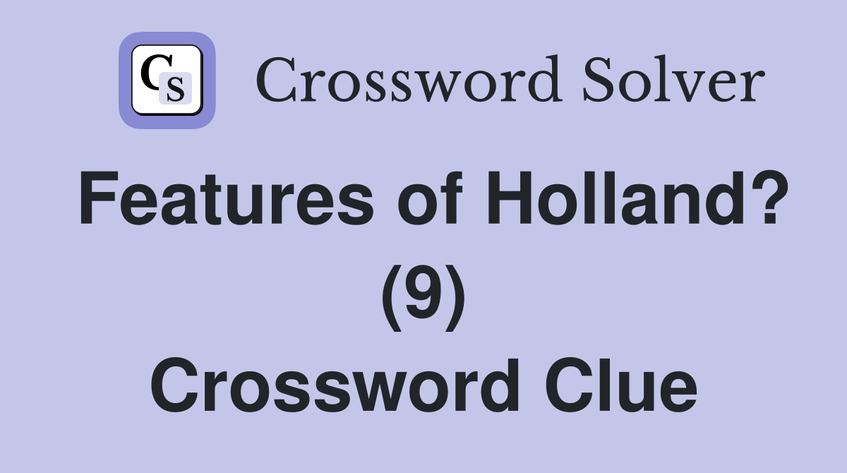 Features of Holland? (9) Crossword Clue