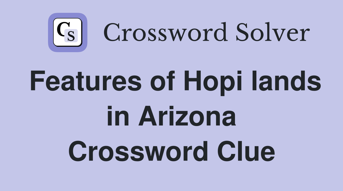 Features of Hopi lands in Arizona Crossword Clue