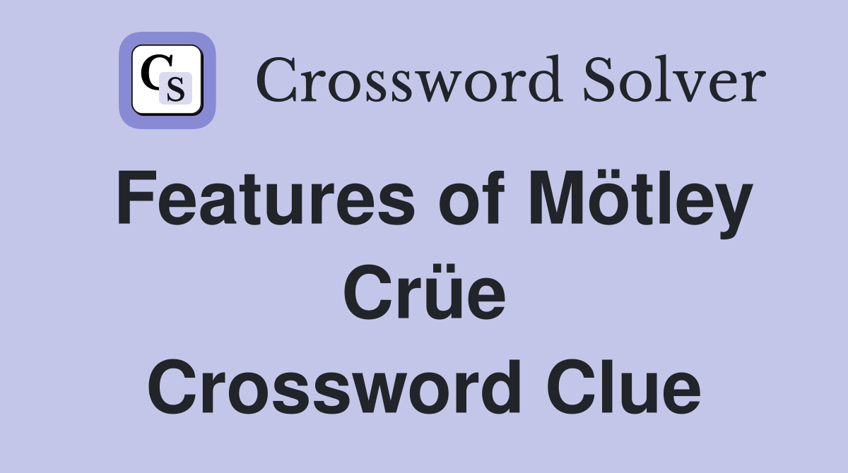 Features of Mötley Crüe Crossword Clue