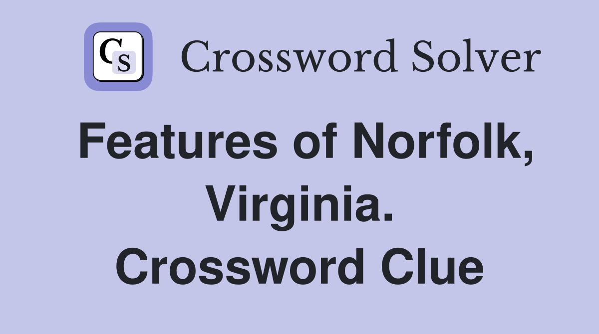 Features of Norfolk, Virginia. Crossword Clue