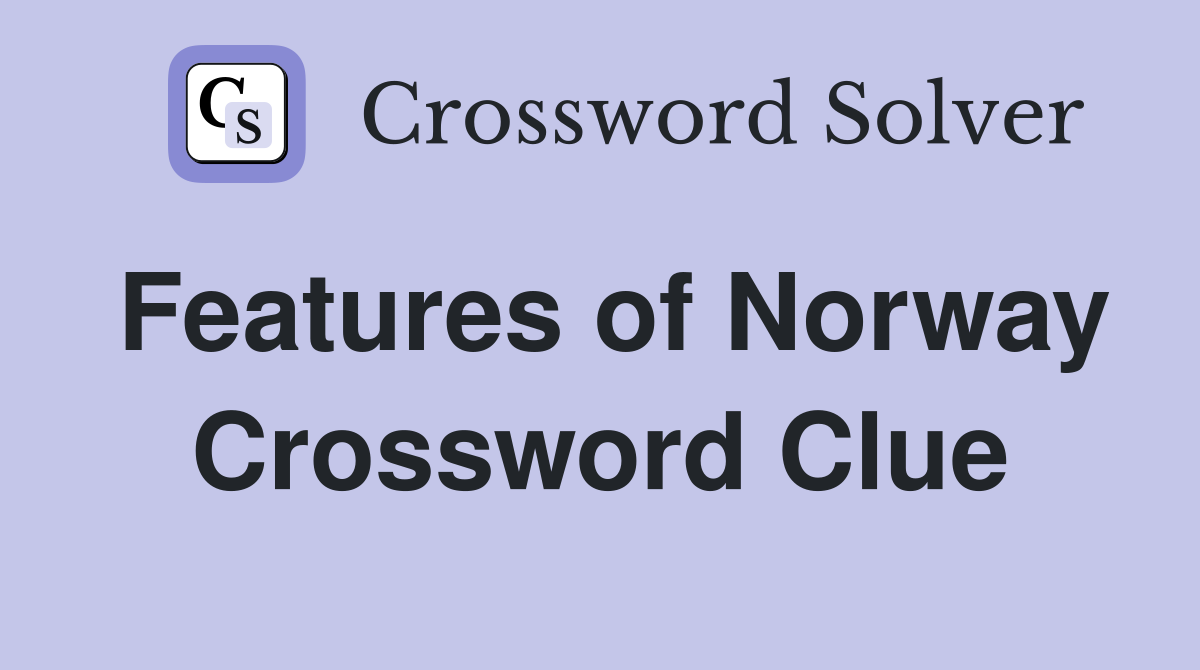 Features of Norway Crossword Clue