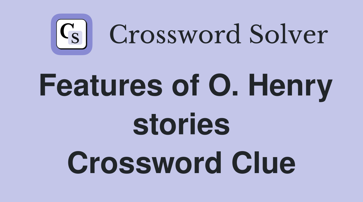 Features of O. Henry stories Crossword Clue