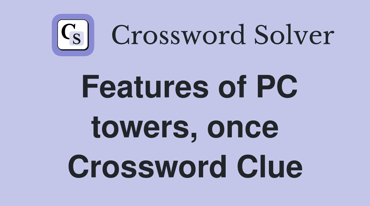 Features of PC towers, once Crossword Clue