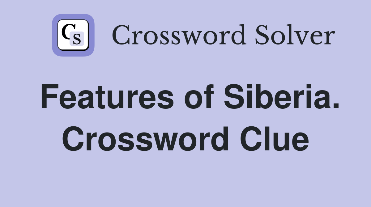 Features of Siberia. Crossword Clue