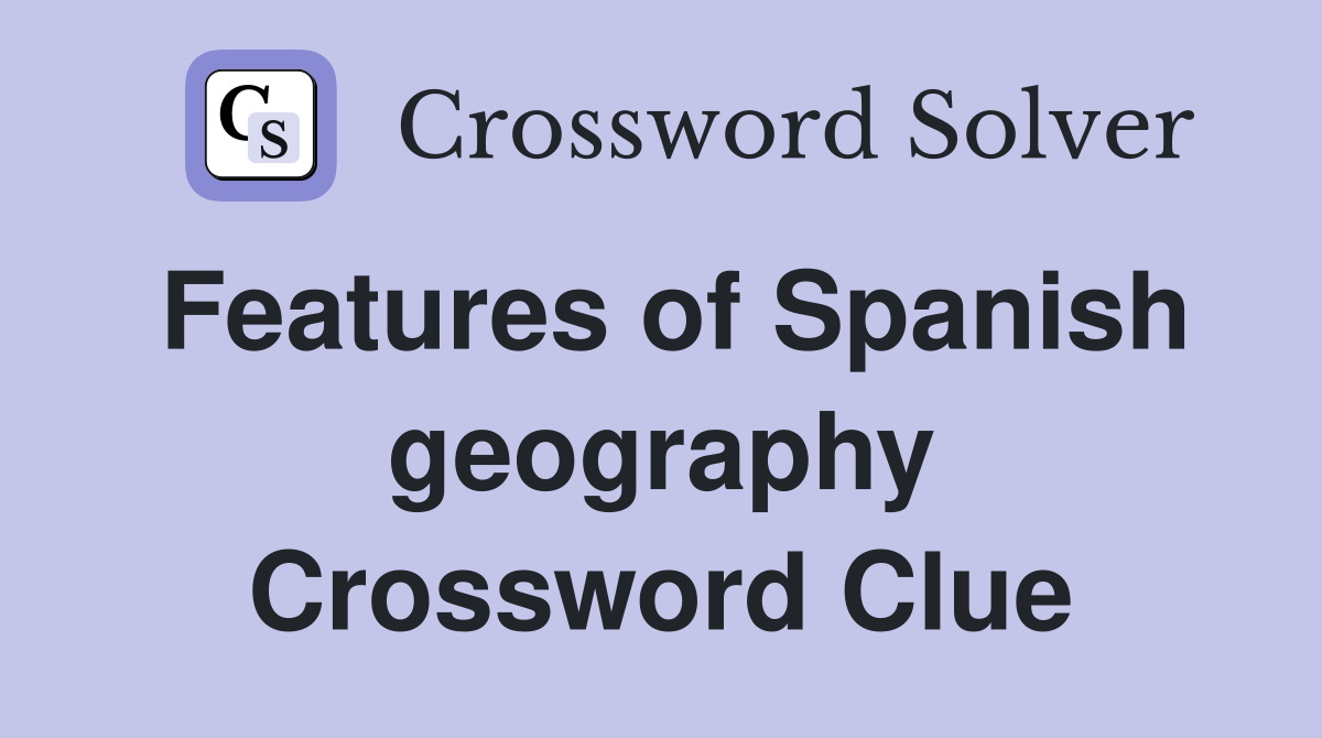 Features of Spanish geography Crossword Clue
