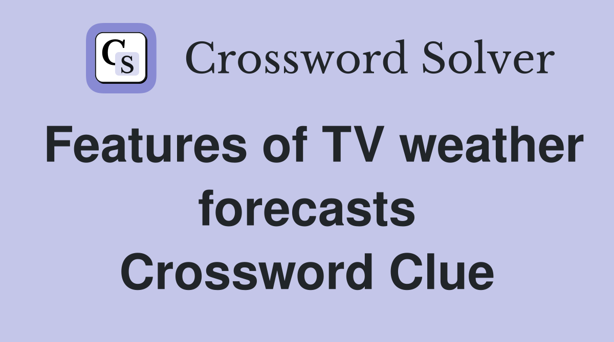 Features of TV weather forecasts Crossword Clue