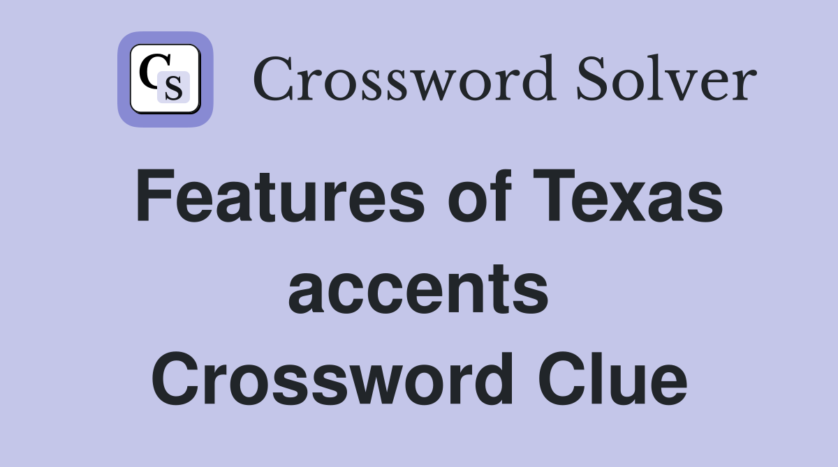 Features of Texas accents Crossword Clue