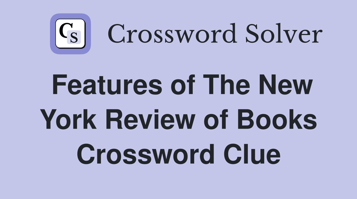 Features of The New York Review of Books Crossword Clue