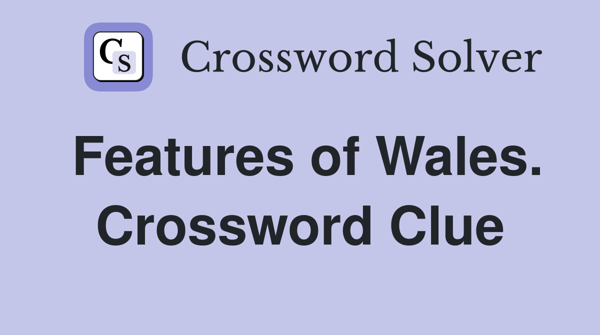 Features of Wales. Crossword Clue