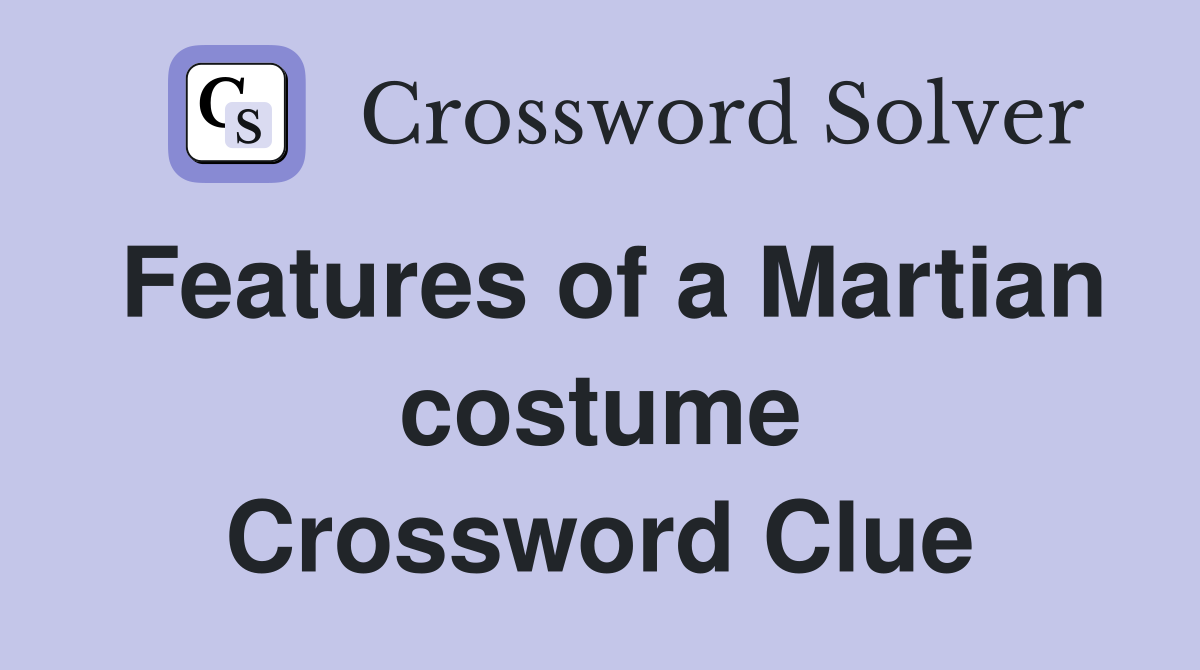 Features of a Martian costume Crossword Clue