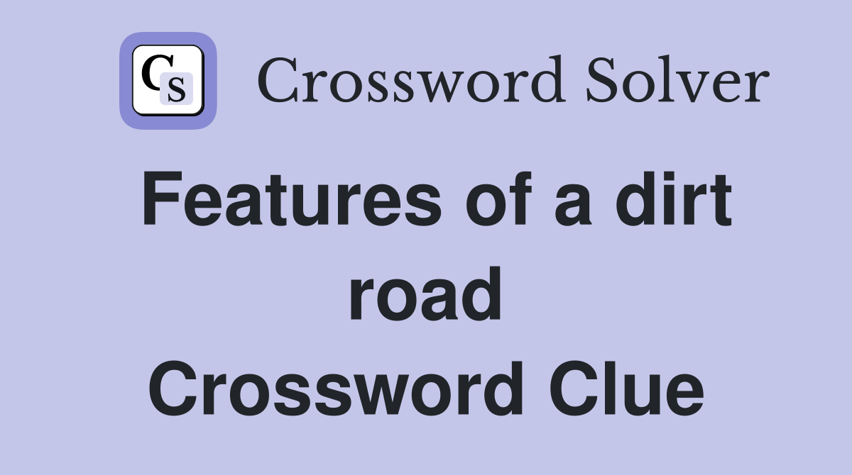 Features of a dirt road Crossword Clue