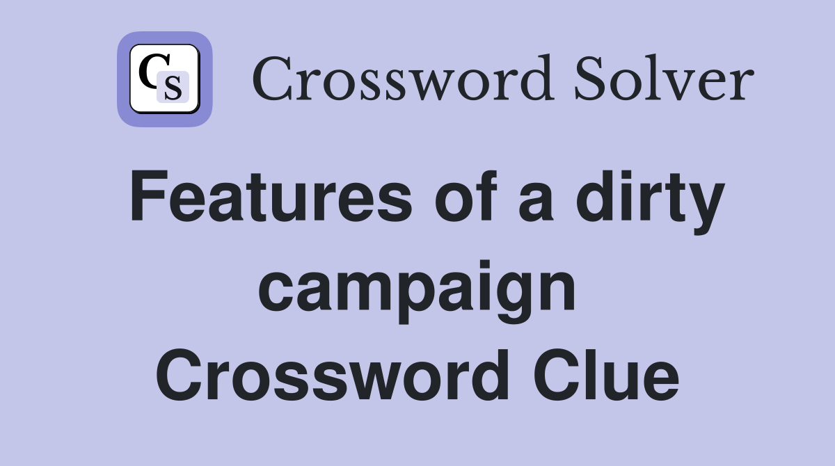 Features of a dirty campaign Crossword Clue