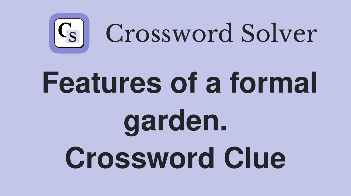 Features of a formal garden. Crossword Clue