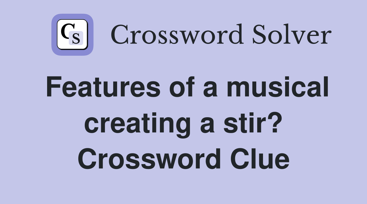 Features of a musical creating a stir? Crossword Clue