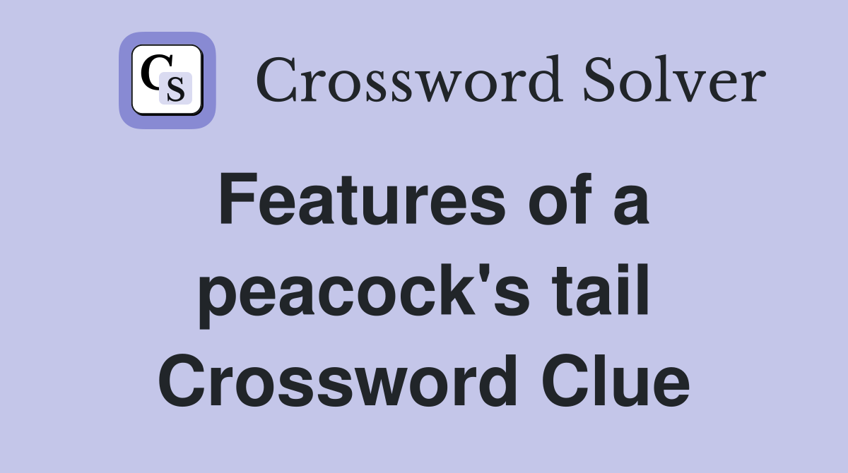 Features of a peacock's tail Crossword Clue