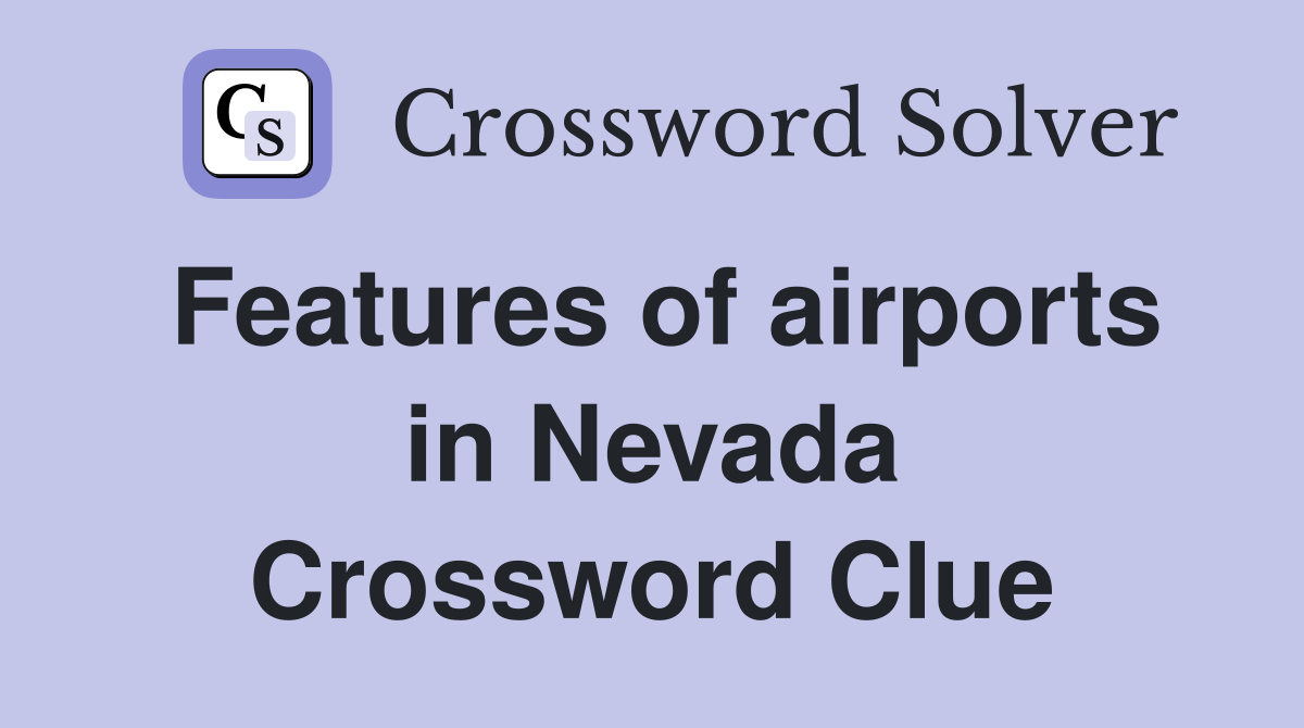 Features of airports in Nevada Crossword Clue