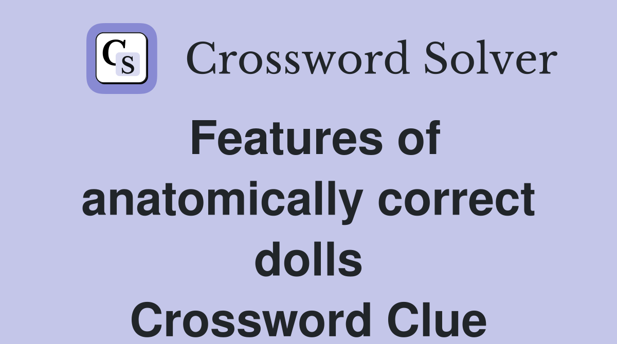 Features of anatomically correct dolls Crossword Clue