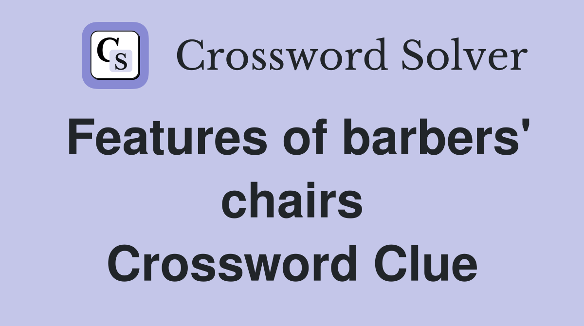 Features of barbers' chairs Crossword Clue