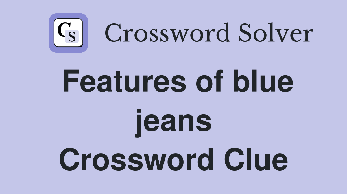 Features of blue jeans Crossword Clue