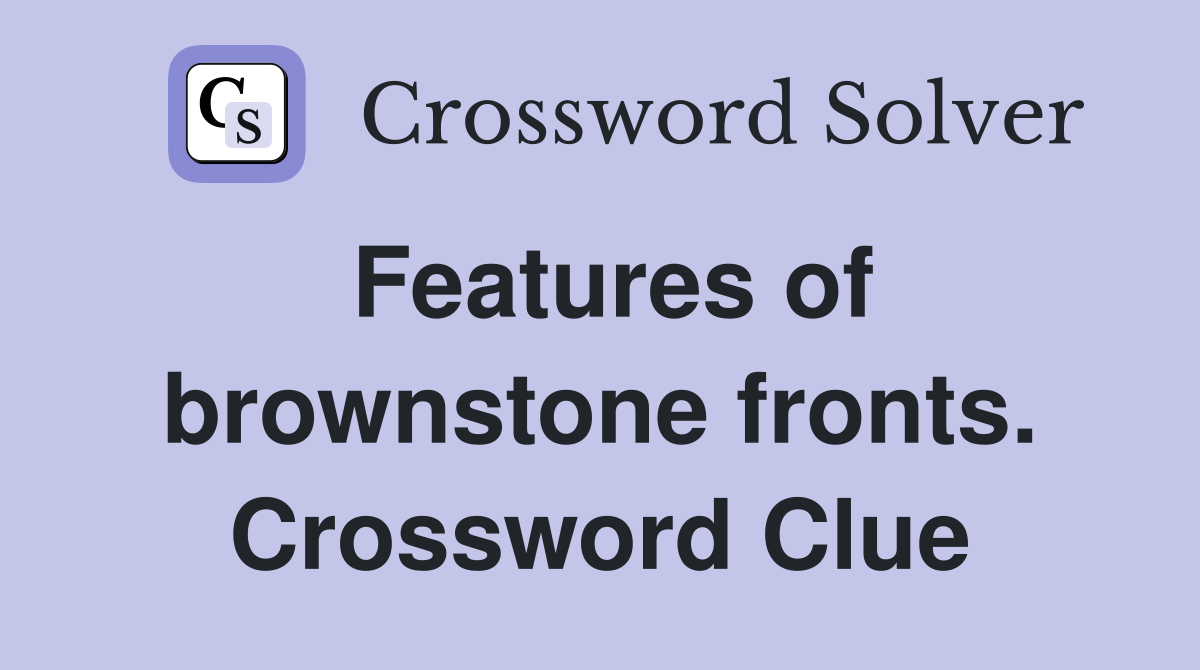 Features of brownstone fronts. Crossword Clue