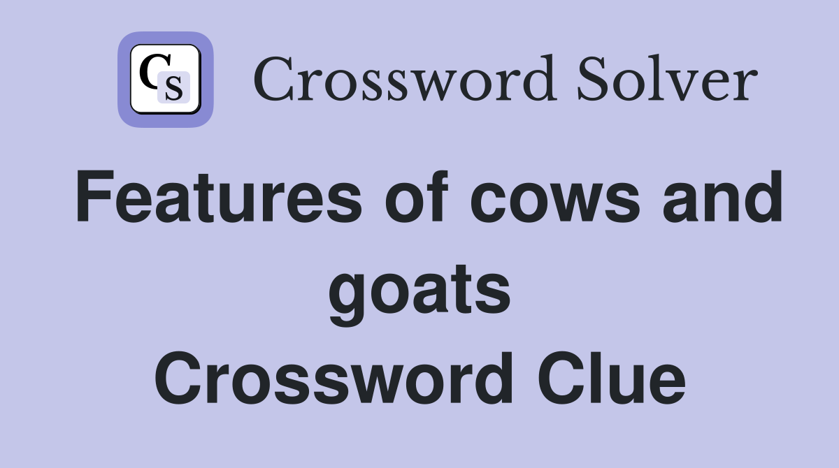 Features of cows and goats Crossword Clue