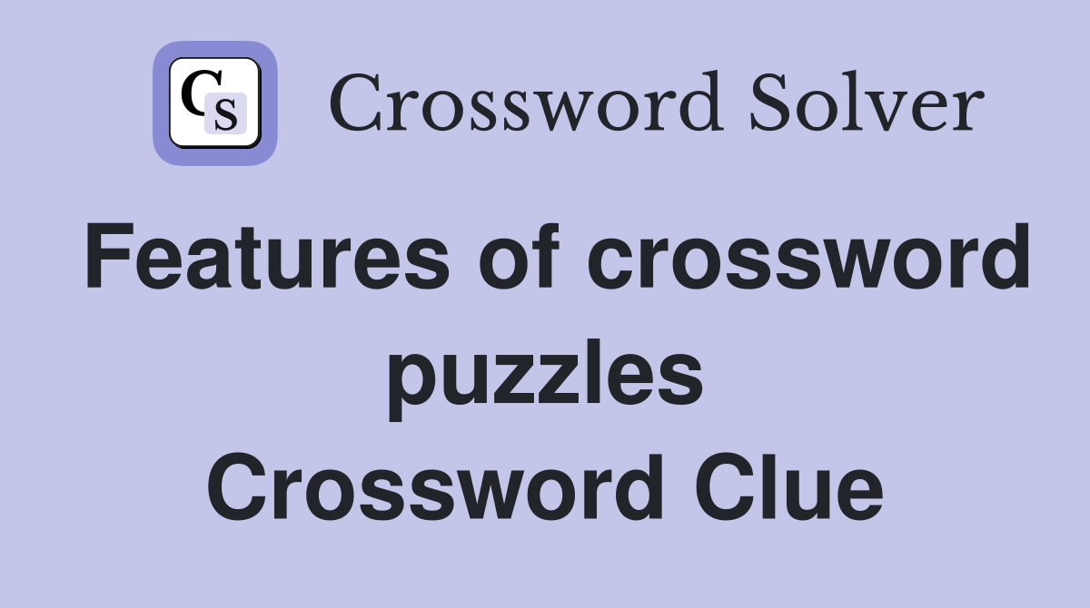 Features of crossword puzzles Crossword Clue