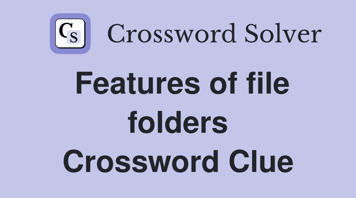 Features of file folders Crossword Clue