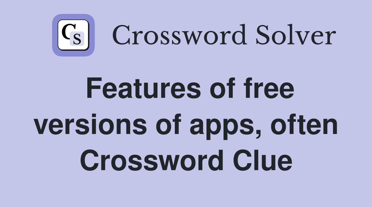Features of free versions of apps, often Crossword Clue