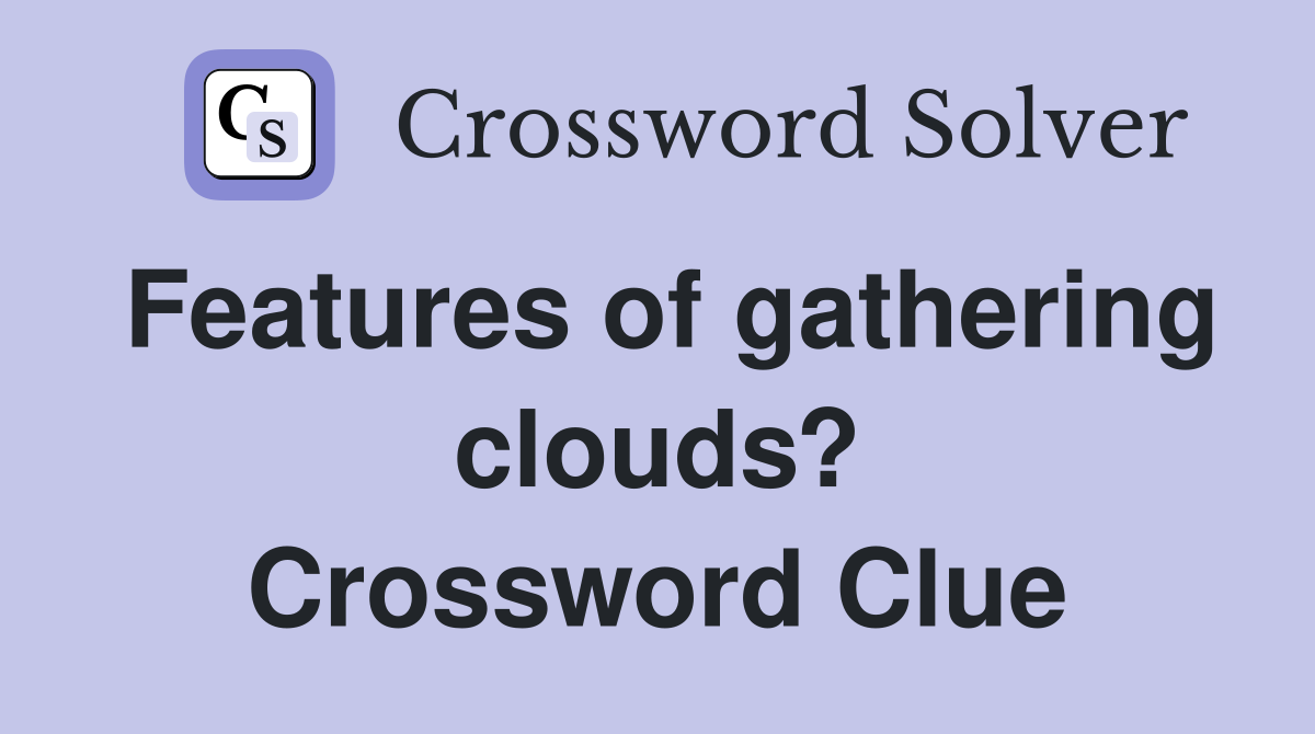 Features of gathering clouds? Crossword Clue