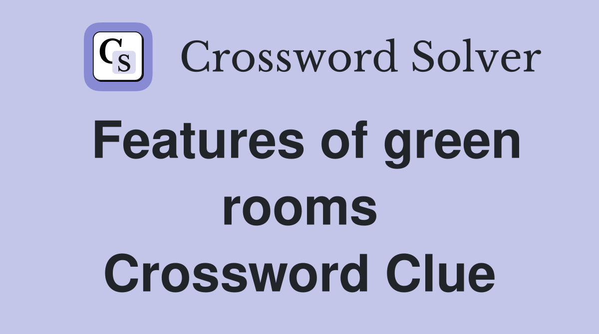 Features of green rooms Crossword Clue