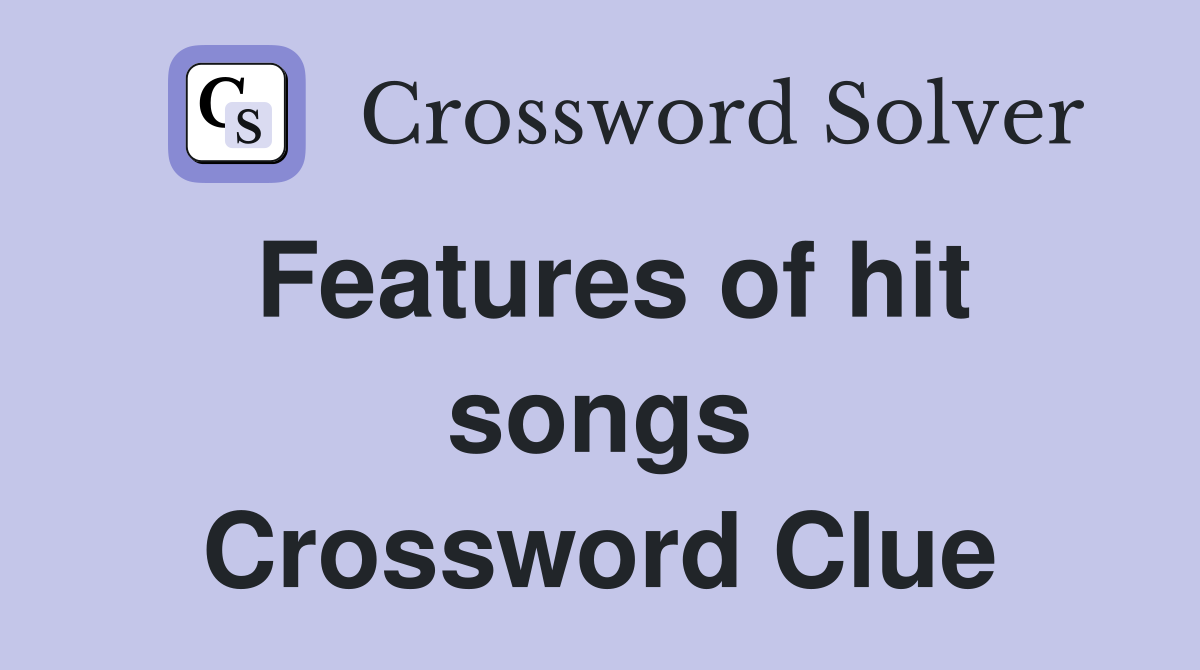 Features of hit songs Crossword Clue
