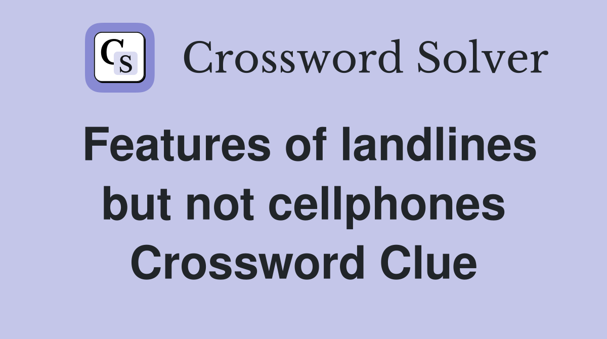 Features of landlines but not cellphones Crossword Clue