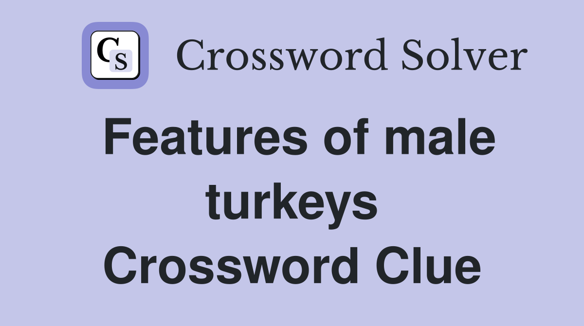 Features of male turkeys Crossword Clue