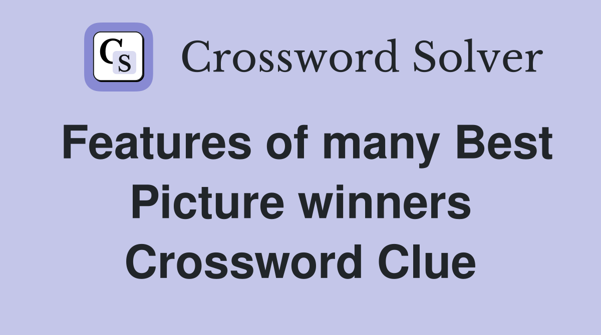 Features of many Best Picture winners Crossword Clue