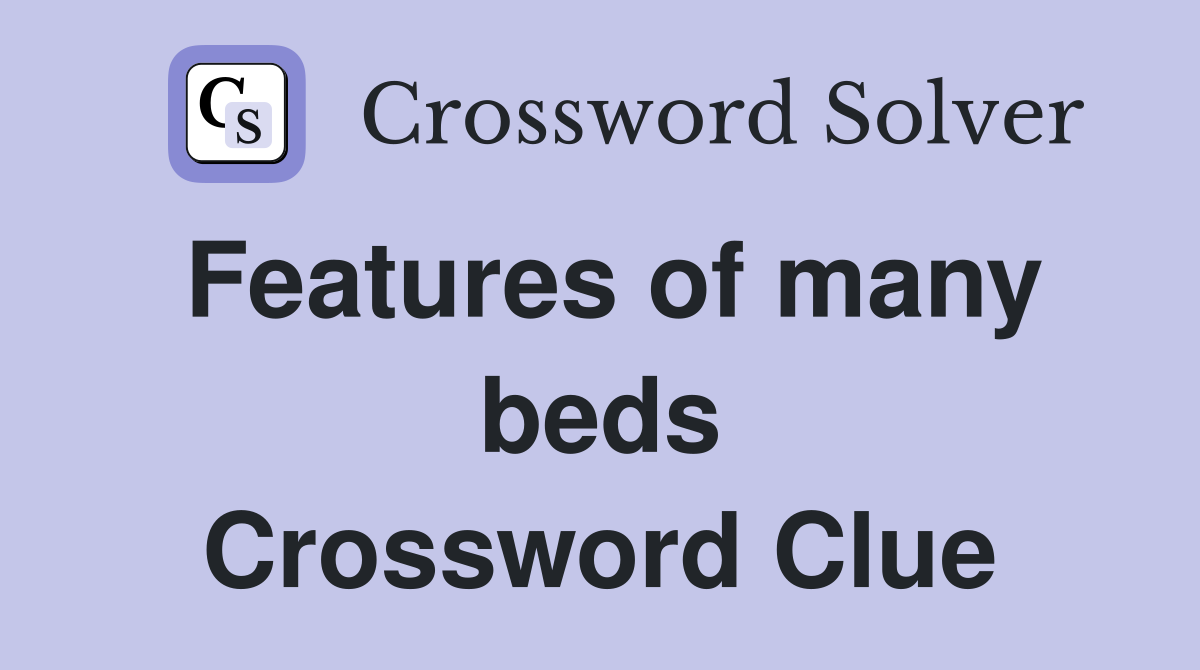 Features of many beds Crossword Clue