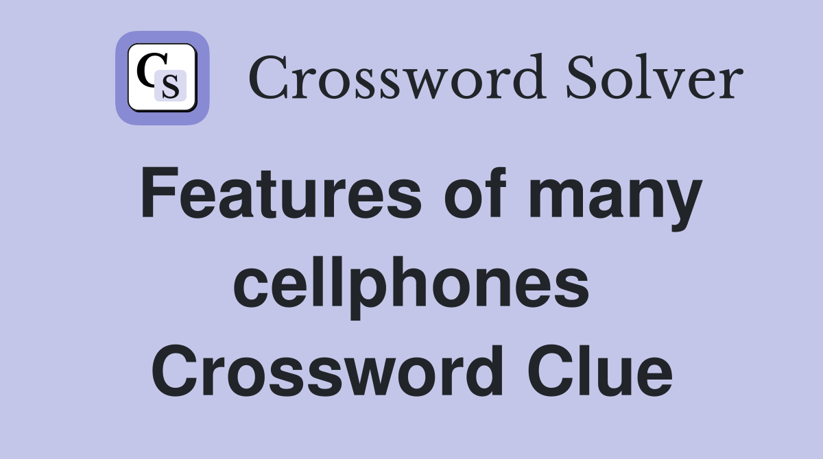 Features of many cellphones Crossword Clue