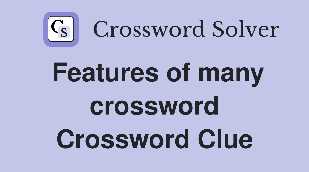 Features of many crossword Crossword Clue