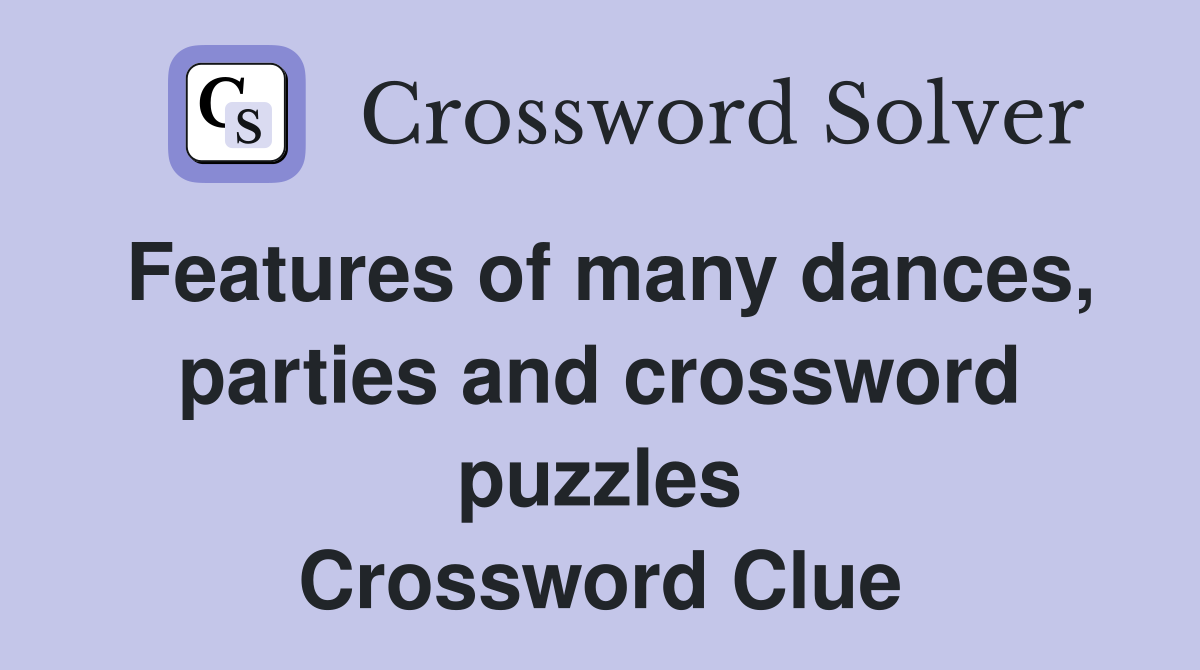 Features of many dances parties and crossword puzzles Crossword Clue