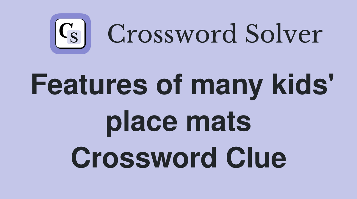 Features of many kids' place mats Crossword Clue
